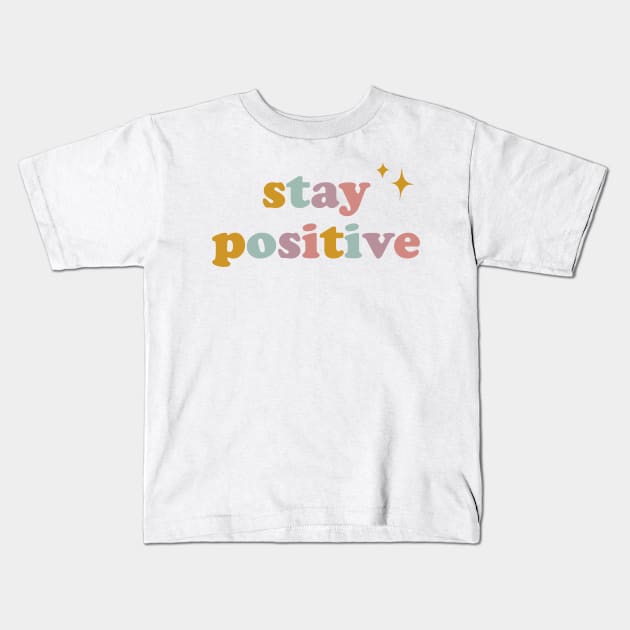 Stay Positive Kids T-Shirt by Vaeya